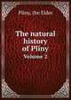 The natural history of Pliny. Volume 2, Pliny, the Elder 