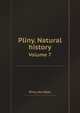 Pliny. Natural history. Volume 7, Pliny, the Elder 