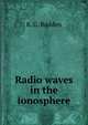 Radio waves in the ionosphere, K. G. Budden 