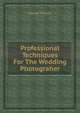 Professional Techniques For The Wedding Photograher, George Schaub 