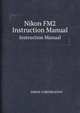 Nikon FM2. Instruction Manual, NIKON CORPORATION 
