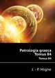 Patrologia graeca. Tomus 84, J. - P. Migne 