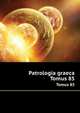Patrologia graeca. Tomus 85, 