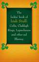 The Feckin' Book of Irish Stuff. Ceilis, Claddagh Rings, Leprechauns & Other Aul' Blarney, Murphy Colin 