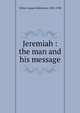 Jeremiah : the man and his message, Gillies, James Robertson, 1855-1938 