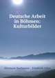 Deutsche Arbeit in Bohmen: Kulturbilder, Hermann Bachmann , Friedrich Adler 