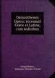 Demosthenes Opera: recensuit Grace et Latine, cum indicibus, Demosthenes , Johannes Theodor Voemel 
