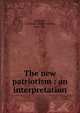 The new patriotism : an interpretation, Keigwin, A. Edwin (Albert Edwin), 1869-1951 