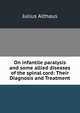 On infantile paralysis and some allied diseases of the spinal cord: Their Diagnosis and Treatment, Julius Althaus 