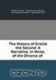 The History of Grisild the Second: A Narrative, in Verse, of the Divorce of ., William Forrest , William Dunn Macray , John Benjamin Heath , Roxburghe Club 