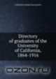 Directory of graduates of the University of California, 1864-1916, California Alumni Association 
