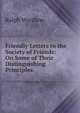 Friendly Letters to the Society of Friends: On Some of Their Distinguishing Principles, Ralph Wardlaw 
