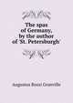 The spas of Germany, by the author of 'St. Petersburgh'., Augustus Bozzi Granville 