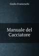 Manuale del Cacciatore., Giulio Franceschi 