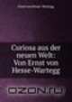 Curiosa aus der neuen Welt: Von Ernst von Hesse-Wartegg, Ernst von Hesse -Wartegg 