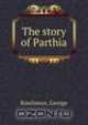 The story of Parthia, Rawlinson, George 