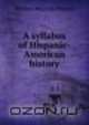 A syllabus of Hispanic-American history, William Whatley Pierson 