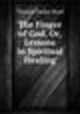The Finger of God, Or, Lessons in Spiritual Healing, Thomas Parker Boyd 