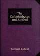 The Carbohydrates and Alcohol, Samuel Rideal 