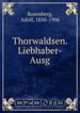 Thorwaldsen. Liebhaber-Ausg., Rosenberg, Adolf, 1850-1906 