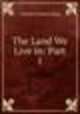 The Land We Live in: Part I, Charles Francis King 