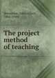 The project method of teaching, Stevenson, John Alford, 1886-1949 