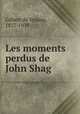 Les moments perdus de John Shag, Gilbert de Voisins, 1877-1939 
