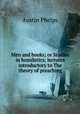 Men and books; or Studies in homiletics; lectures introductory to The theory of preaching, Phelps, Austin 