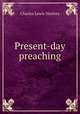 Present-day preaching, Charles Lewis Slattery 