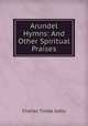 Arundel Hymns: And Other Spiritual Praises, Charles Tindal Gatty 