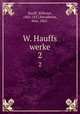 W. Hauffs werke. 2, Hauff, Wilhelm, 1802-1827,Mendheim, Max, 1862- 