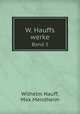 W. Hauffs werke. Band 3, Wilhelm Hauff,Max Mendheim 