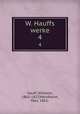 W. Hauffs werke. 4, Hauff, Wilhelm, 1802-1827,Mendheim, Max, 1862- 