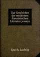 Zur Geschichte der modernen franzosischen Literatur; essays, Spach, Ludwig 