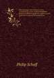 The American church history series, consisting of a series of denominational histories published under the auspices of the American Society of Church History;. 9, Philip Schaff 