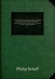 The American church history series, consisting of a series of denominational histories published under the auspices of the American Society of Church History;. 13, Philip Schaff 