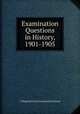 Examination Questions in History, 1901-1905, College Entrance Examination Board 