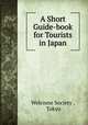 A Short Guide-book for Tourists in Japan, Welcome Society , Tokyo 