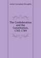 The Confederation and the Constitution, 1783-1789, McLaughlin, Andrew Cunningham 