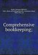 Comprehensive bookkeeping;, Bogle, Artemas M[elvin], 1860- [from old catalog],Herrick, Cheesman Abiah, 1866-1956, ed 