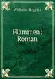 Flammen: Roman, Wilhelm Hegeler 
