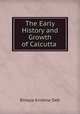 The Early History and Growth of Calcutta ., Binaya Krishna Deb 