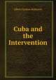 Cuba and the Intervention, Albert Gardner Robinson 