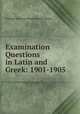 Examination Questions in Latin and Greek: 1901-1905, College Entrance Examination Board 