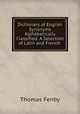 Dictionary of English Synonyms Alphabetically Classified: A Selection of Latin and French ., Thomas Fenby 