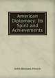 American Diplomacy: Its Spirit and Achievements, Moore, John Bassett, 1860-1947, ed 