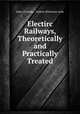 Electirc Railways, Theoretically and Practically Treated, John J D Keiley , Sydney Whitmore Ashe 
