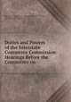 Duties and Powers of the Interstate Commerce Commission: Hearings Before the Committee on ., United States Congress. Senate . Committee on Interstate Commerce , United States 58th Congress, 3d session , 1904-1905. Senate . [from old catalog] 