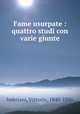 Fame usurpate : quattro studi con varie giunte, Imbriani, Vittorio, 1840-1886 