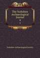 The Yorkshire Archaeological Journal. 4, Yorkshire Archaeological Society 